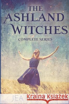 The Ashland Witches: Complete Series Jea Hawkins 9781726741316 Independently Published
