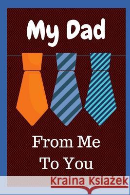 My Dad: From Me to You: 51 Guided Prompts for All about Dad Sophia Louise 9781726742023 Independently Published