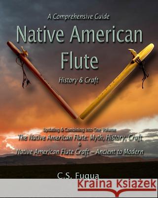 Native American Flute: A Comprehensive Guide History & Craft C S Fuqua 9781726742849 Independently Published