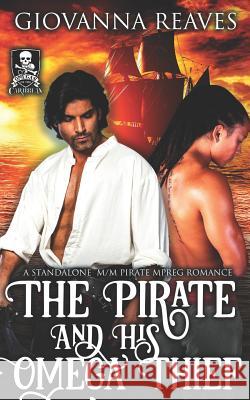 The Pirate and His Omega Thief: A Standalone M/M Pirate Mpreg Romance Giovanna Reaves 9781726745307