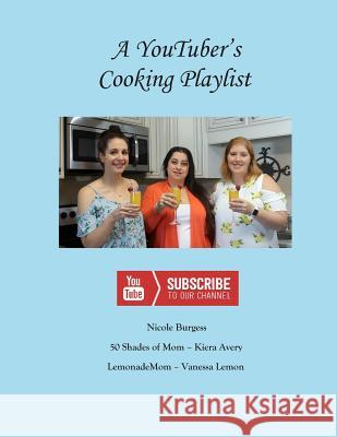 A Youtuber's Cooking Playlist Kiera Avery Nicole Burgess Vanessa Lemon 9781726745598 Independently Published