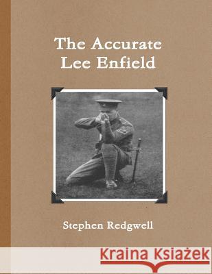 The Accurate Lee Enfield Stephen Redgwell 9781726751711 Independently Published