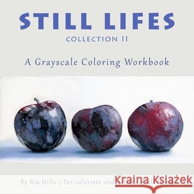 Still Lifes Collection 2: A Grayscale Coloring Book Ria Hills 9781726752480