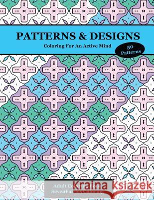 Patterns & Designs: 50 Coloring Creations for a Focused Mind and Healthy Brain Sevenfairies Coloring 9781726754903 Independently Published