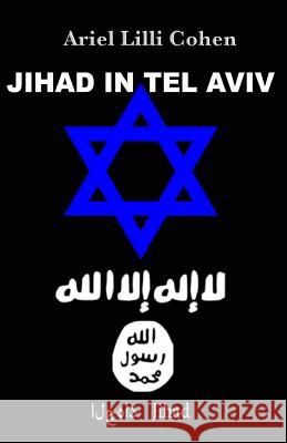 Israel Jihad in Tel Aviv Ariel LILLI Cohen 9781726756273