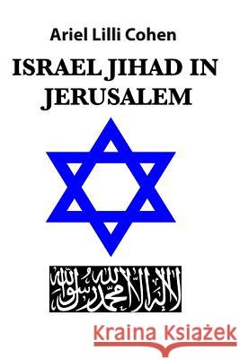 Israel Jihad in Jersualem Ariel LILLI Cohen 9781726759236