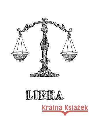 Libra: Coloring Book with Three Different Styles of All Twelve Signs of the Zodiac. 36 Individual Coloring Pages. 8.5 x 11 Journals, Blank Slate 9781726760850