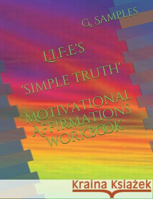 L.I.F.E's 'simple Truth' Motivational Affirmations Workbook G. Samples 9781726762304