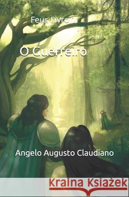 O Guerreiro Angelo Augusto C. a. Claudiano 9781726762366 Independently Published