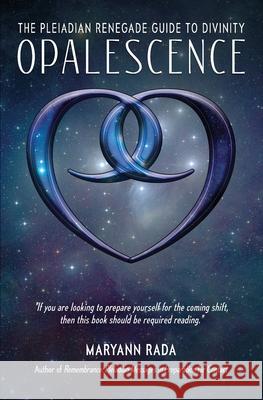 Opalescence: The Pleiadian Renegade Guide to Divinity Maryann Rada 9781726766715