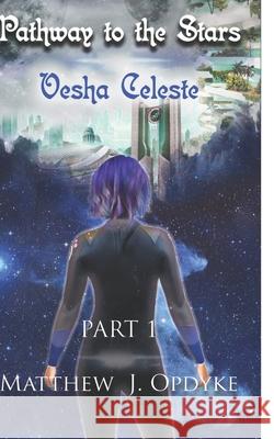 Pathway to the Stars: Vesha Celeste Matthew J. Opdyke 9781726768528 Independently Published