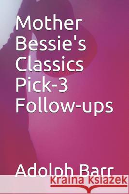 Mother Bessie's Classics Pick-3 Follow-Ups Adolph Barr 9781726772822 Independently Published