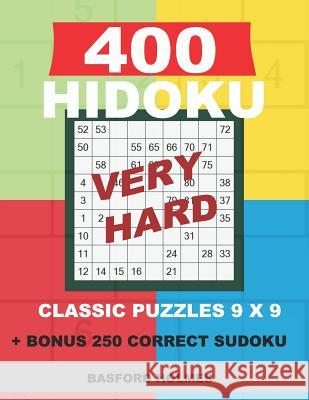 400 HIDOKU VERY HARD classic puzzles 9 x 9 + BONUS 250 correct sudoku: Holmes is a perfectly compiled sudoku book. Very hard puzzle levels. Format 8.5 Holmes, Basford 9781726774017