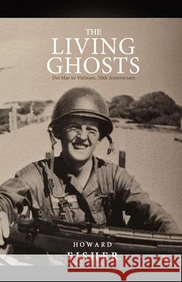The Living Ghosts: Del Mar to Vietnam, 50th Anniversary Fisher, Weston 9781726775618 Independently Published