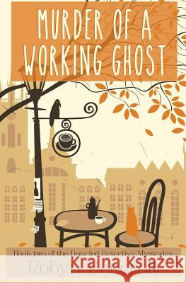 Murder of a Working Ghost: A Cozy Mystery to Make You Dance for Joy Robyn Beecroft 9781726778237
