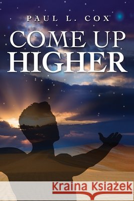 Come Up Higher Cox, Paul 9781726781237 Independently Published