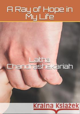 A Ray of Hope in My Life Latha Chandrashekariah 9781726783262 Independently Published