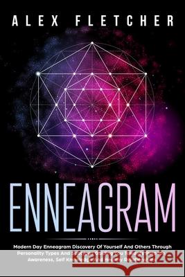 Enneagram: Modern Day Enneagram Discovery Of Yourself And Others Through Personality Types And Subtypes Guiding You Towards Purpo Fletcher, Alex 9781726788908 Independently Published