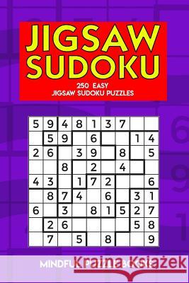 Jigsaw Sudoku: 250 Easy Jigsaw Sudoku Puzzles Mindful Puzzle Books 9781726789257