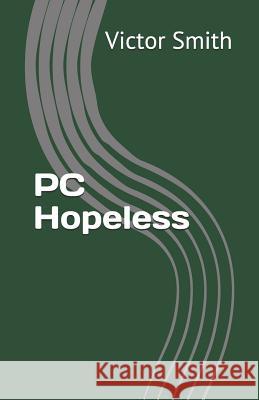 PC Hopeless Victor B. Smith 9781726792264 Independently Published