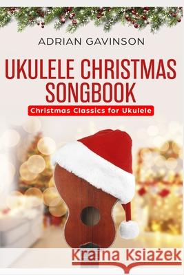 Ukulele Christmas Songbook: Christmas Classics For Ukulele Gavinson, Adrian 9781726798860 Independently Published