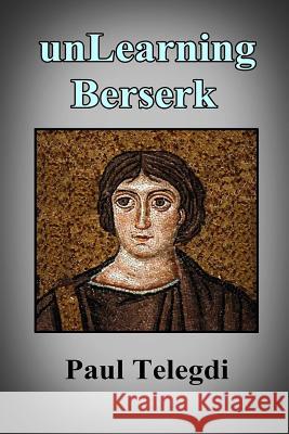 Unlearning Berserk Melanie Telegdi Paul Telegdi 9781726799348