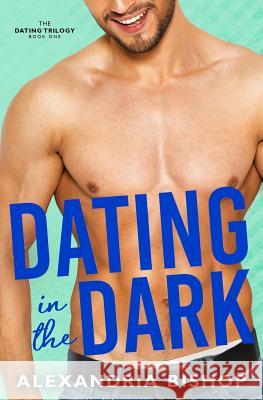 Dating in the Dark Alexandria Bishop 9781726799928 Independently Published