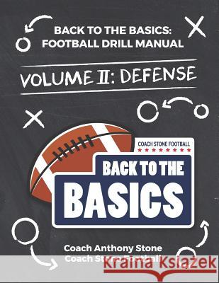 Back to the Basics: Football Drill Manual Volume 2: Defense Anthony Stone 9781726803229