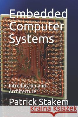 Embedded Computer Systems: Introduction and Architecture Patrick H. Stakem 9781726805735 Independently Published