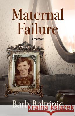 Maternal Failure Barb Baltrinic 9781726808804 Independently Published