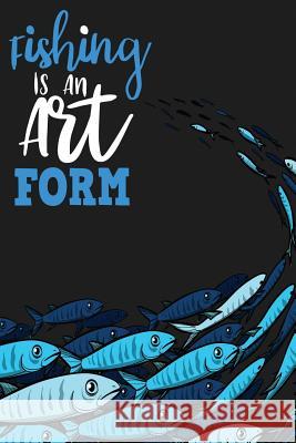 Fishing Is an Art Form Michelle's Notebook 9781726809085 Independently Published