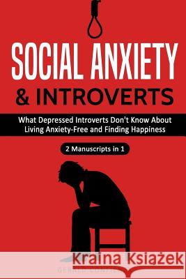 Social Anxiety and Introverts: What Depressed Introverts Don't Know about Living Anxiety Free and Finding Happiness (2 Manuscripts in 1) Gerald Confienza 9781726811644 Independently Published