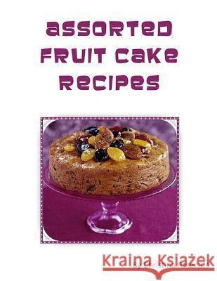 Assorted Fruit Cake Recipes: Note page for each 24 Peterson, Christina 9781726812979 Independently Published