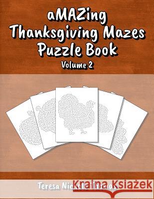 Amazing Thanksgiving Mazes Puzzle Book - Volume 2 Teresa Nichole Thomas 9781726815956