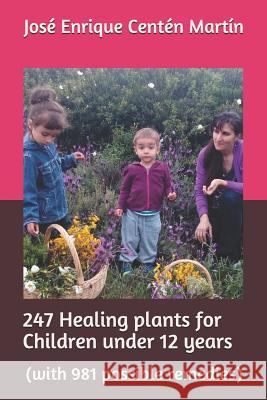 247 Healing Plants for Children Under 12 Years: (with 981 Possible Remedies) Mart 9781726816298