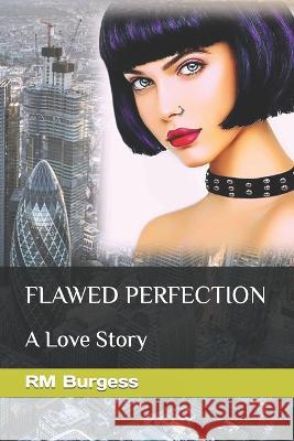 Flawed Perfection: A Love Story Rm Burgess 9781726817677