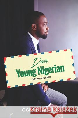 Dear Young Nigerian: The Awakening Ogbole Agala 9781726817707 Independently Published