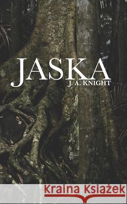 Jaska: A Tale of Pelythia J A Knight 9781726817783 Independently Published