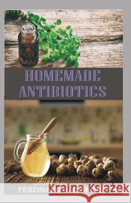 Homemade Antibiotics Ferdinand H 9781726818179