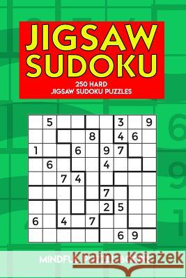 Jigsaw Sudoku: 250 Hard Jigsaw Sudoku Puzzles Mindful Puzzle Books 9781726819619