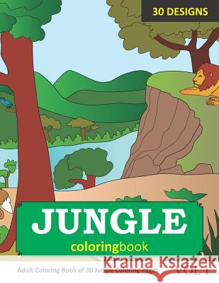 Jungle Coloring Book: 30 Coloring Pages of Jungle Designs in Coloring Book for Adults (Vol 1) Sonia Rai 9781726820271