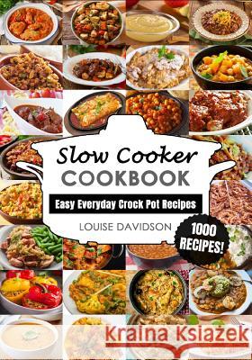 Slow Cooker Cookbook: Easy One-Pot Meal Crock Pot Recipes - 1000 Recipes Louise Davidson 9781726821810 Independently Published