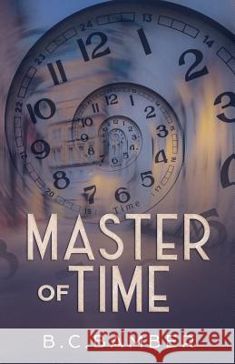 Master of Time B. C. Bamber 9781726822121 Independently Published