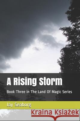 A Rising Storm: Book Three in The Land Of Magic Series Seaborg, Jay 9781726827607 Independently Published