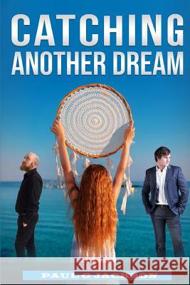 Catching Another Dream Paul G. Jackson 9781726828161 Independently Published