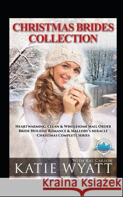 Christmas Brides Collection: 7 Book Heartwarming: Clean & Wholesome Kat Carson Katie Wyatt 9781726829274