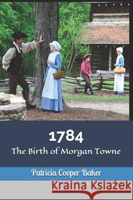 1784: The Birth of Morgan Towne Patricia Cooper Baker 9781726829434
