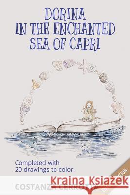 Dorina in the Enchanted Sea of Capri: Completed with 20 Drawings to Color Costanza Cerrotta 9781726829670