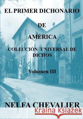 El Primer Dichonario de América III - Ilustrada-A Color: Colección Universal de Dichos Chevalier, Nelfa 9781726836760 Independently Published