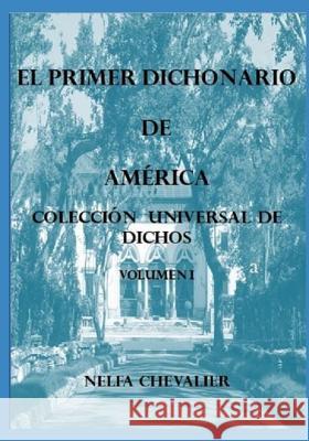 El Primer Dichonario de América I - ILUSTRADA-A COLOR: Colección Universal de Dichos Chevalier, Nelfa 9781726836937 Independently Published